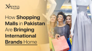 How Shopping Malls in Pakistan Are Bringing International Brands Home