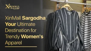 XinMall Sargodha: Your Ultimate Destination for Trendy Women's Apparel