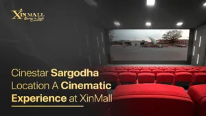 Cinestar Sargodha Location: A Cinematic Experience at XinMall