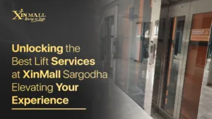 Unlocking the Best Lift Services at XinMall Sargodha: Elevating Your Experience