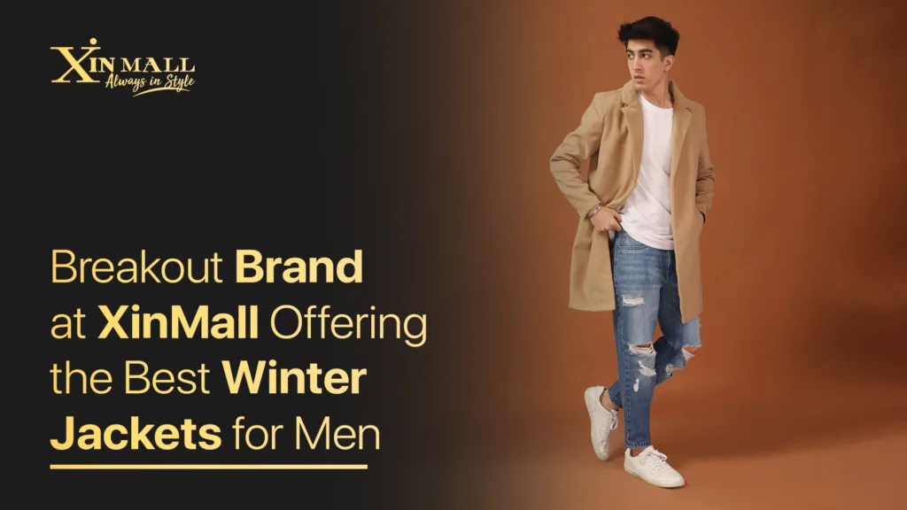 Breakout Brand at XinMall: Offering the Best Winter Jackets for Men