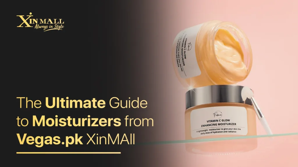 The Ultimate Guide to Moisturizers from Vegas.pk XinMall