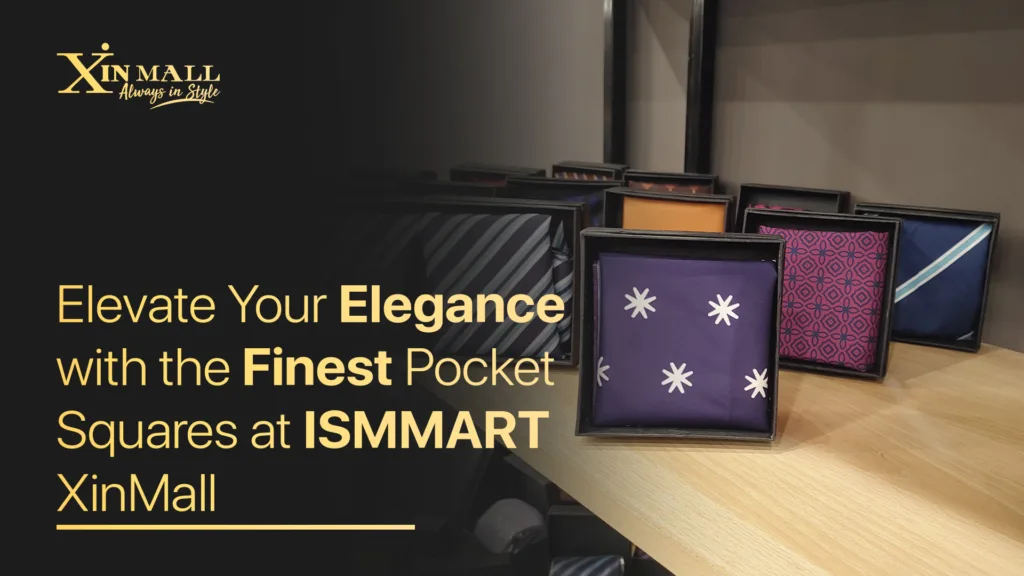 Finest Pocket Squares at ISMMART XinMall