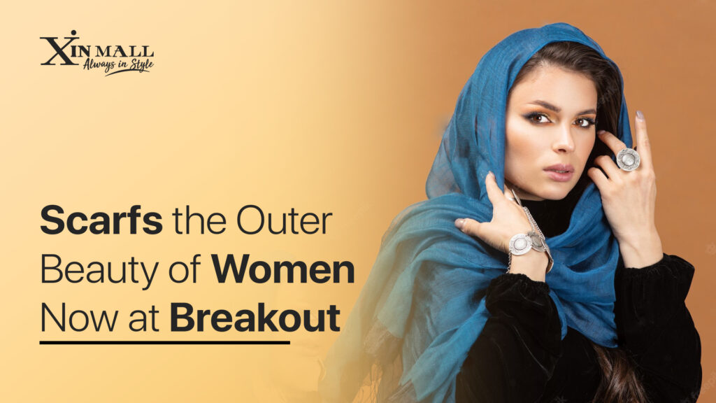 Scarfs the Outer Beauty of Women Now at Breakout