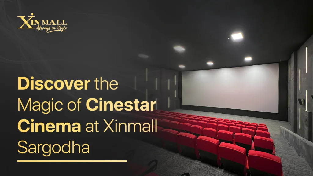 Discover the Magic of Cinestar Cinema at Xinmall Sargodha