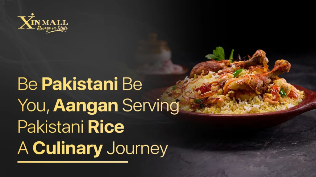 Be Pakistani Be You, Aangan Serving Pakistani Rice: A Culinary Journey