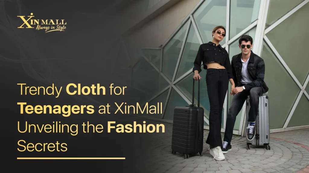 Trendy Cloth for Teenagers at XinMall: Unveiling the Fashion Secrets