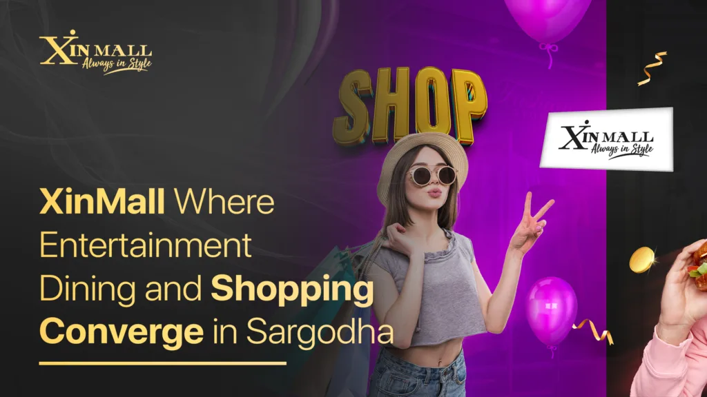 XinMall: Where Entertainment, Dining, and Shopping Converge in Sargodha